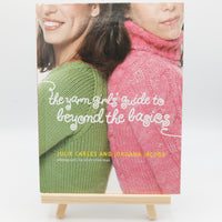 "The Yarn Girl's Guide to Beyond the Basics"